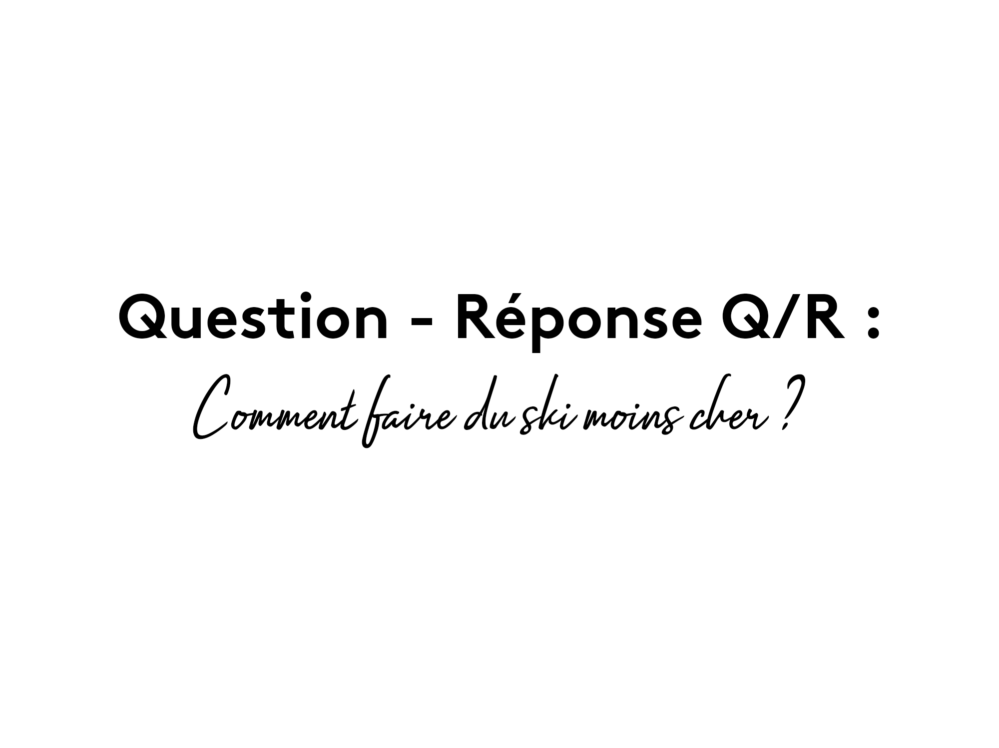 Question Reponse Q-A ski moins cher